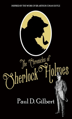 The Chronicles of Sherlock Holmes - Gilbert, Paul D