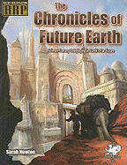 The Chronicles of the Future Earth: Science-Fantasy Roleplaying in Earth's Far Future - Newton, Sarah