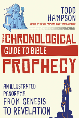 The Chronological Guide to Bible Prophecy: An Illustrated Panorama from Genesis to Revelation - Hampson, Todd