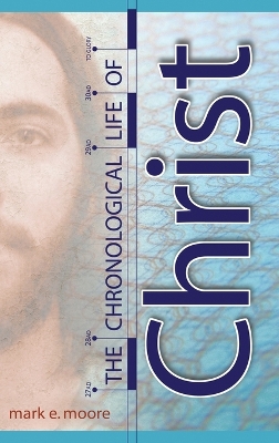 The Chronological Life of Christ - Moore, Mark E