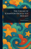 The Chums of Scranton High at Ice Hockey