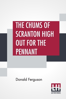 The Chums Of Scranton High Out For The Pennant: Or In The Three Town League - Ferguson, Donald