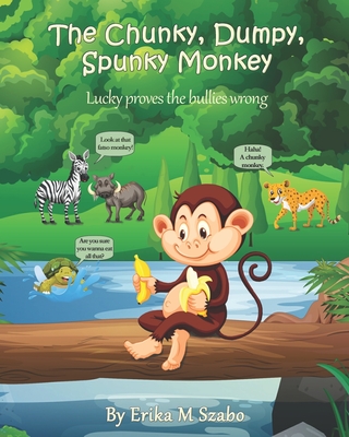 The Chunky, Dumpy, Spunky Monkey: Lucky proves the bullies wrong - Thompson, Lisa (Editor), and Carey, Lorraine (Editor), and Szabo, Erika M