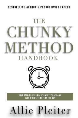 The Chunky Method: Your Step-By-Step Plan To WRITE THAT BOOK Even When Life Gets In The Way - Pleiter, Allie
