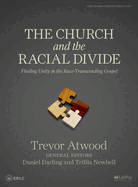 The Church and the Racial Divide - Bible Study Book: Finding Unity in the Race -Transcending Gospel