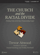 The Church and the Racial Divide - Leader Kit: Finding Unity in the Race-Transcending Gospel