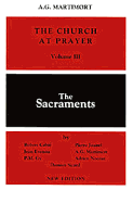 The Church at Prayer: Volume III: The Sacraments Volume 3