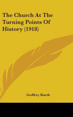 The Church At The Turning Points Of History (1918) - Kurth, Godfrey