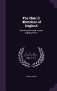 The Church Historians of England: Reformation Period, Volume 6, Part 2