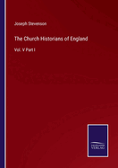 The Church Historians of England: Vol. V Part I