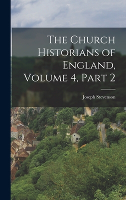 The Church Historians of England, Volume 4, part 2 - Stevenson, Joseph