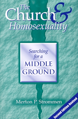 The Church & Homosexuality: Searching for a Middle Ground - Strommen, Merton P, PH.D., and Kiresuk, Thomas J, PH.D. (Foreword by)