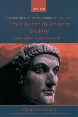 The Church in Ancient Society: From Galilee to Gregory the Great - Chadwick, Henry