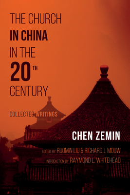 The Church in China in the 20th Century - Zemin, Chen, and Liu, Ruomin (Editor), and Mouw, Richard J (Editor)