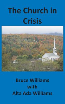 The Church in Crisis - Williams, Bruce, and Williams, Alta Ada