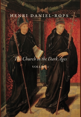 The Church in the Dark Ages, Volume 1 - Daniel-Rops, Henri