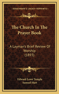 The Church in the Prayer Book: A Layman's Brief Review of Worship (1893)
