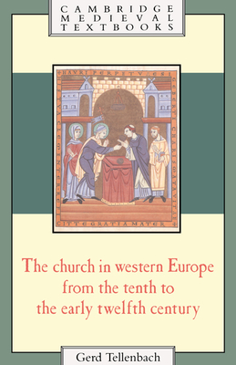 The Church in Western Europe from the Tenth to the Early Twelfth Century - Tellenbach, Gerd, and Reuter, Timothy (Translated by)