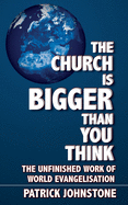 The Church Is Bigger Than You Think: The Unfinished Work of World Evangelisation
