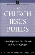 The Church Jesus Builds: A Dialogue on the Church in the 21st Century
