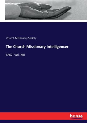 The Church Missionary Intelligencer: 1862, Vol. XIII - Church Missionary Society