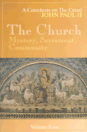 The Church: Mystery, Sacrament, Community - John Paul II, and Paul, John, and Sullivan, Francis A, S.J. (Foreword by)