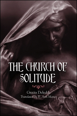The Church of Solitude - Deledda, Grazia, and Matter, E Ann (Translated by)