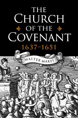 The Church of the Covenant 1637-1651 - Makey, Walter