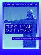 The Church Our Story: Catholic Tradition, Mission, and Practice - Driedger, Patricia Morrison, and Amodei, Michael (Editor), and Conley, Brian C (Designer)