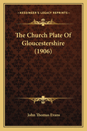 The Church Plate of Gloucestershire (1906)