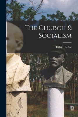 The Church & Socialism - Belloc, Hilaire 1870-1953