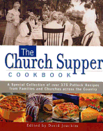 The Church Supper Cookbook: A Special Collection of Over 375 Potluck Recipes from Families and Churches Across the Country