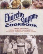 The Church Supper Cookbook: A Special Collection of Over 400 Potluck Recipes from Families and Churches Across the Country - Joachim, David (Editor)
