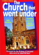 The Church That Went Under: A Building Project That Seemed Impossible - Cameron, Julia, and Bishop of Liverpool (Foreword by), and Stott, John R W, Dr. (Afterword by)