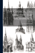 The Church, The Ministry, The Sacraments