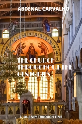 The Church Through the Ages: A journey through time - Carvalho, Abdenal