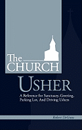 The Church Usher: A Reference for Sanctuary, Greeting, Parking Lot, and Driving Ushers