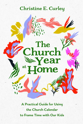 The Church Year at Home - Curley, Christine E