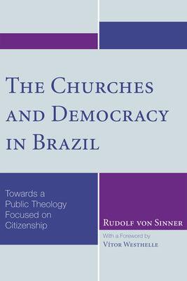 The Churches and Democracy in Brazil - Von Sinner, Rudolf, and Westhelle, Vtor (Foreword by)