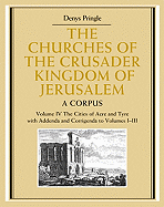 The Churches of the Crusader Kingdom of Jerusalem: Volume 4, the Cities of Acre and Tyre with Addenda and Corrigenda to Volumes 1-3: A Corpus