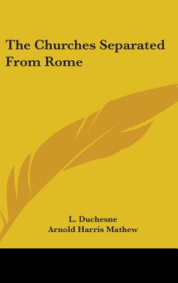 The Churches Separated From Rome - Duchesne, L, and Mathew, Arnold Harris (Translated by)