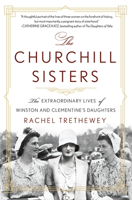 The Churchill Sisters: The Extraordinary Lives of Winston and Clementine's Daughters - Trethewey, Rachel, Dr.