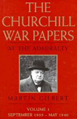 The Churchill War Papers: At the Admirality - Churchill, Winston, Sir (Editor), and Gilbert, Martin (Editor)