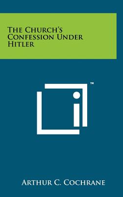 The Church's Confession Under Hitler - Cochrane, Arthur C