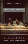 The Church's Orphans: How the Church Can Protect Couples Longing for Parenthood