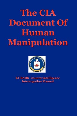 The CIA Document Of Human Manipulation: Kubark Counterintelligence Interrogation Manual - Jones, Dantalion, and The Central Intelligence Agency