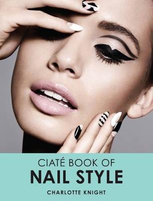 The Ciate Book of Nail Style - Knight, Charlotte
