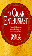 The Cigar Enthusiast: The Definite Guide to Selecting, Storing, and Smoking Cigars