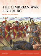 The Cimbrian War 113-101 BC: The Rise of Caius Marius