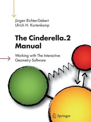 The Cinderella.2 Manual: Working with the Interactive Geometry Software - Richter-Gebert, Jrgen, and Kortenkamp, Ulrich H